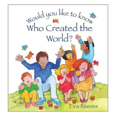 Would you like to know Who Created the World? - Reeves, Eira