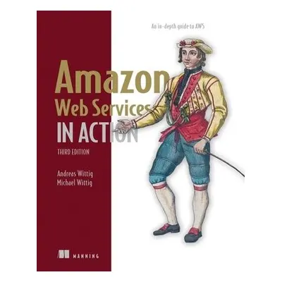 Amazon Web Services in Action: An in-depth guide to AWS - Wittig, Andreas a Wittig, Michael