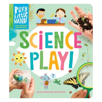 Busy Little Hands: Science Play! - Edwards Richmond, Susan