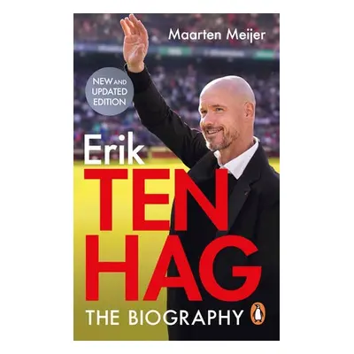 Ten Hag: The Biography - Meijer, Maarten