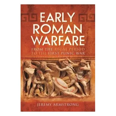 Early Roman Warfare - Armstrong, Jeremy