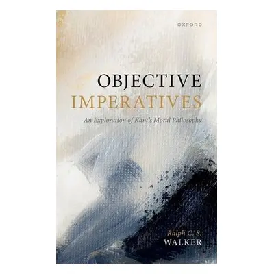 Objective Imperatives - Walker, Ralph C. S. (Emeritus Fellow, Emeritus Fellow, Magdalen College,