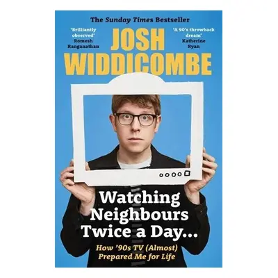 Watching Neighbours Twice a Day... - Widdicombe, Josh