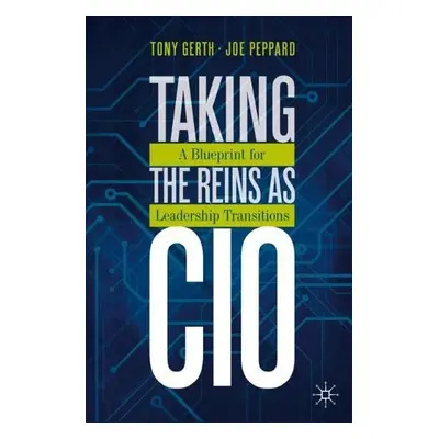 Taking the Reins as CIO - Gerth, Tony a Peppard, Joe