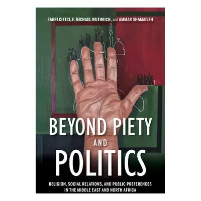 Beyond Piety and Politics - Ciftci, Sabri a Wuthrich, F. Michael a Shamaileh, Ammar