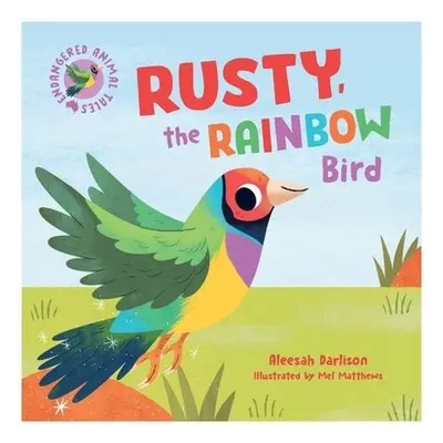 Endangered Animal Tales 3: Rusty, the Rainbow Bird - Darlison, Aleesah