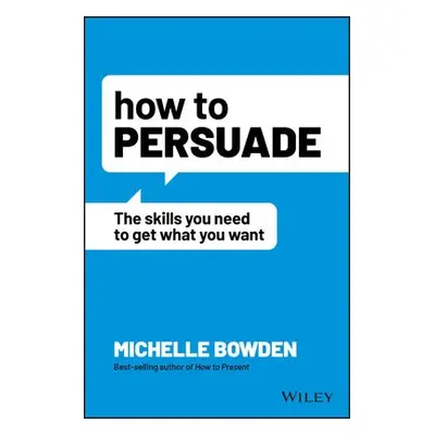 How to Persuade - Bowden, Michelle