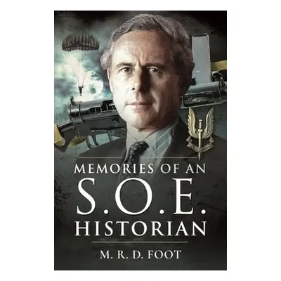 Memories of an SOE Historian - Foot, M R D