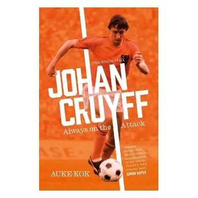 Johan Cruyff: Always on the Attack - Kok, Auke