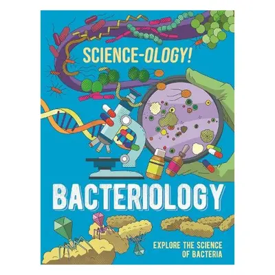 Science-ology!: Bacteriology - Claybourne, Anna