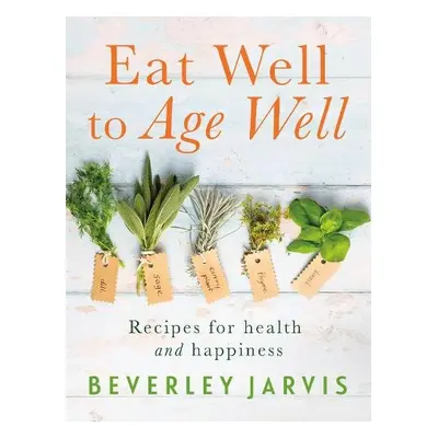 Eat Well to Age Well - Jarvis, Beverley