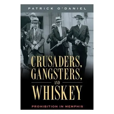 Crusaders, Gangsters, and Whiskey - O'Daniel, Patrick