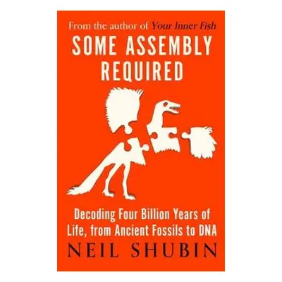 Some Assembly Required - Shubin, Neil