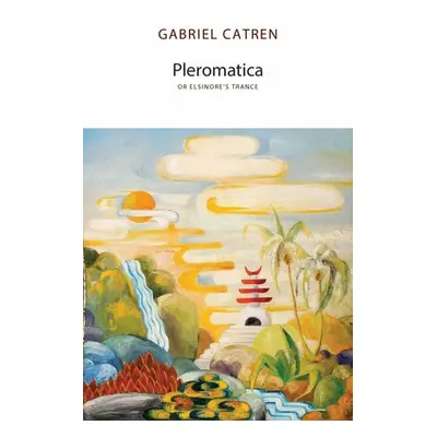 Pleromatica, or Elsinore's Trance - Catren, Gabriel a Jr., Thomas Murphy