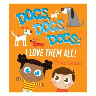 Dogs, Dogs, Dogs: I Love Them All - Geran, Chad