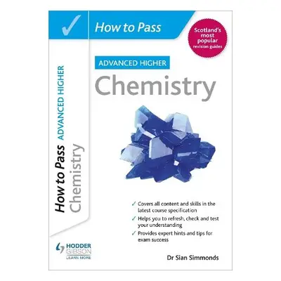 How to Pass Advanced Higher Chemistry - Simmonds, Dr Sian