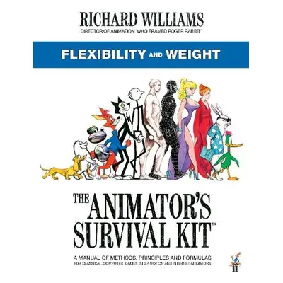 Animator's Survival Kit: Flexibility and Weight - Williams, Richard E.