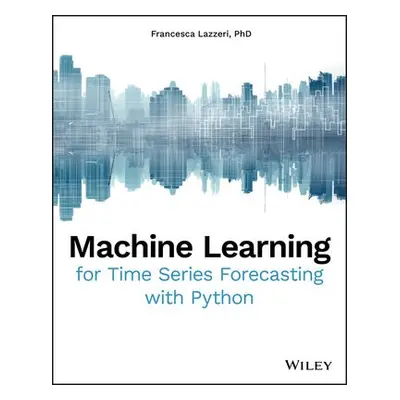 Machine Learning for Time Series Forecasting with Python - Lazzeri, Francesca