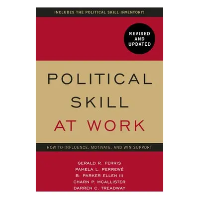 Political Skill at Work: Revised and Updated - Ferris, Gerald R. a Perrewe, Pamela L a Treadway,