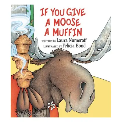 If You Give a Moose a Muffin - Numeroff, Laura Joffe