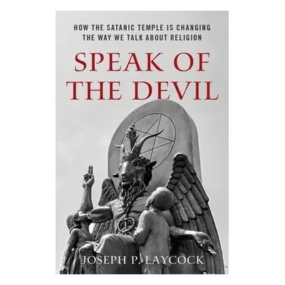 Speak of the Devil - Laycock, Joseph P. (Assistant Professor of Religious Studies, Assistant Pro