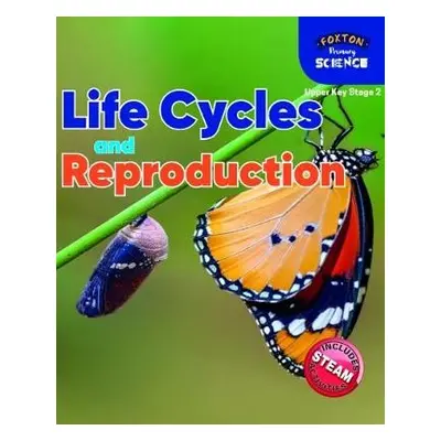 Foxton Primary Science: Life Cycles and Reproduction (Upper KS2 Science) - Tyrrell, Nichola