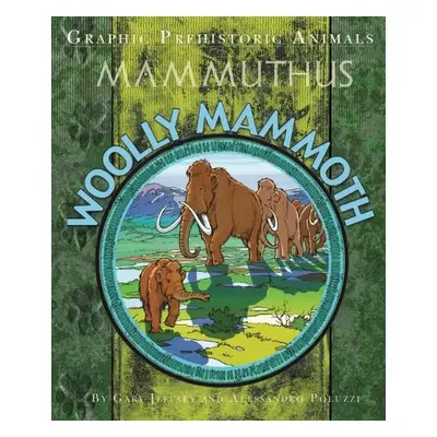 Graphic Prehistoric Animals: Woolly Mammoth - Jeffrey, Gary