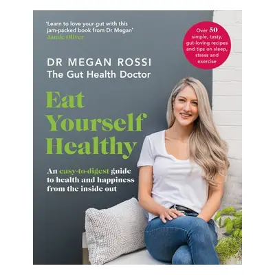 Eat Yourself Healthy - Rossi, Dr. Megan