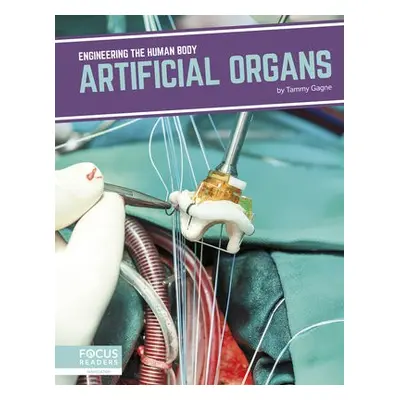 Engineering the Human Body: Artificial Organs - Gagne, Tammy