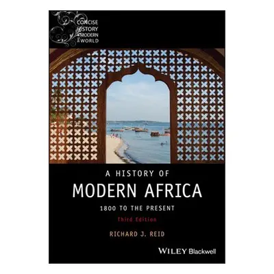 History of Modern Africa - Reid, Richard J. (University of Oxford a St Cross College, Oxford, U