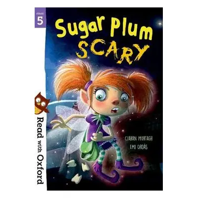 Read with Oxford: Stage 5: Sugar Plum Scary - Murtagh, Ciaran