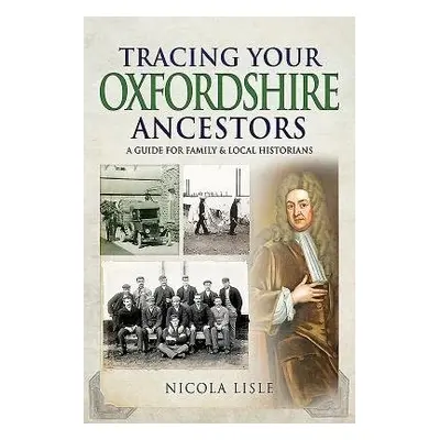 Tracing Your Oxfordshire Ancestors - Lisle, Nicola