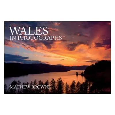 Wales in Photographs - Browne, Mathew