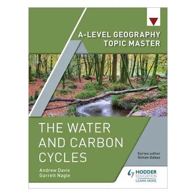 A-level Geography Topic Master: The Water and Carbon Cycles - Nagle, Garrett a Davis, Andrew