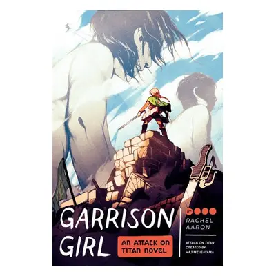 Garrison Girl: An Attack on Titan Novel - Aaron, Rachel