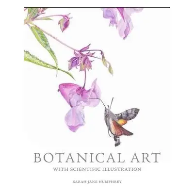 Botanical Art with Scientific Illustration - Humphrey, Sarah Jane