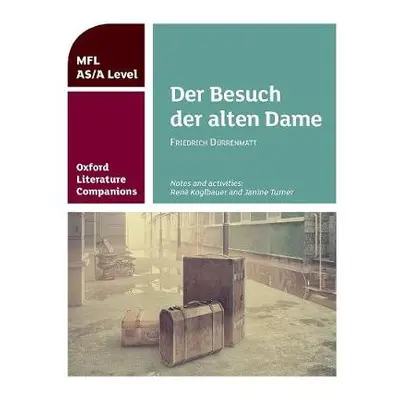 Oxford Literature Companions: Der Besuch der alten Dame - Koglbauer, Rene a Turner, Janine