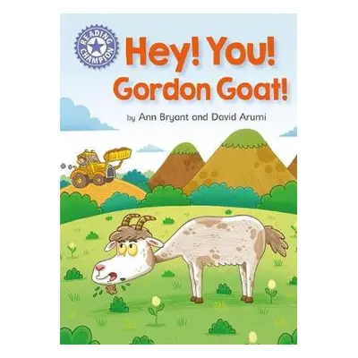 Reading Champion: Hey, You! Gordon Goat! - Bryant, Ann