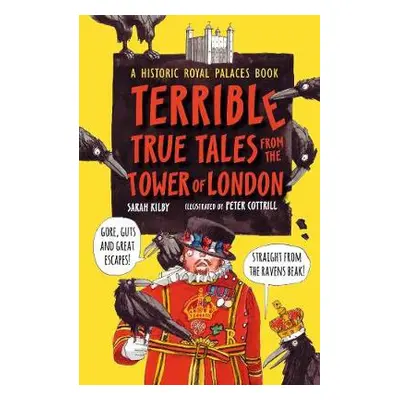 Terrible True Tales from the Tower of London - Kilby, Sarah