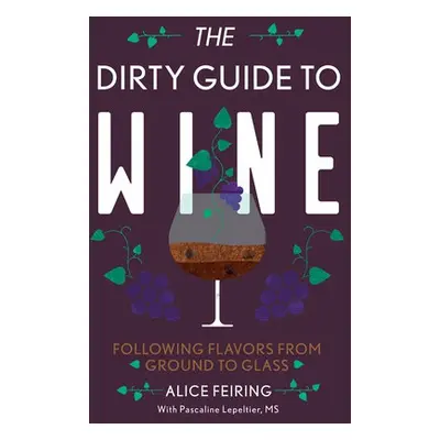 Dirty Guide to Wine - Feiring, Alice