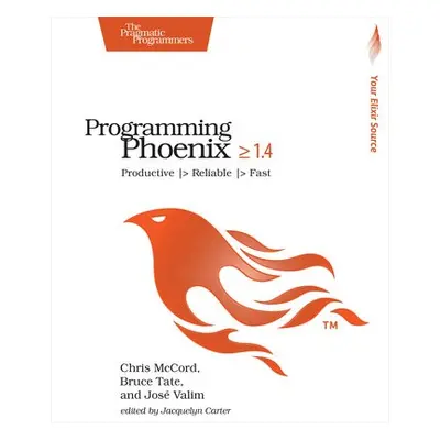 Programming Phoenix 1.4 - McCord, Chris a Tate, Bruce a Valim, Jose