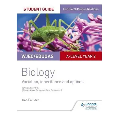 WJEC/Eduqas A-level Year 2 Biology Student Guide: Variation, Inheritance and Options - Foulder, 