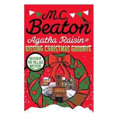 Agatha Raisin and Kissing Christmas Goodbye - Beaton, M.C.