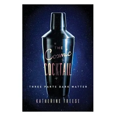 Cosmic Cocktail - Freese, Katherine