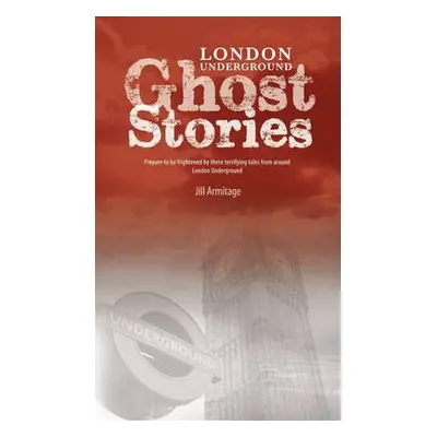 London Underground Ghost Stories - Armitage, Jill