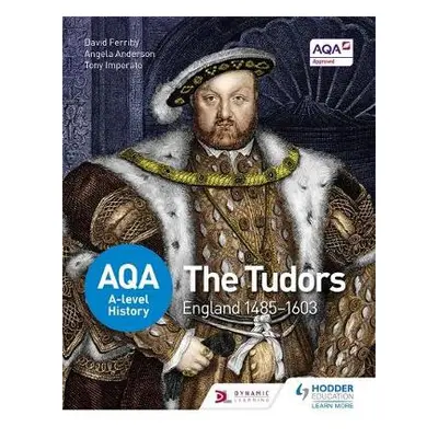 AQA A-level History: The Tudors: England 1485-1603 - Ferriby, David a Anderson, Angela a Imperat