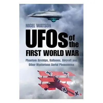 UFOs of the First World War - Watson, Nigel