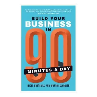 Build Your Business In 90 Minutes A Day - Botterill, Nigel a Gladdish, Martin