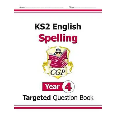 KS2 English Year 4 Spelling Targeted Question Book (with Answers) - CGP Books