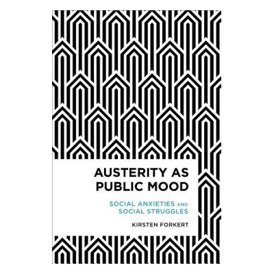 Austerity as Public Mood - Forkert, Kirsten